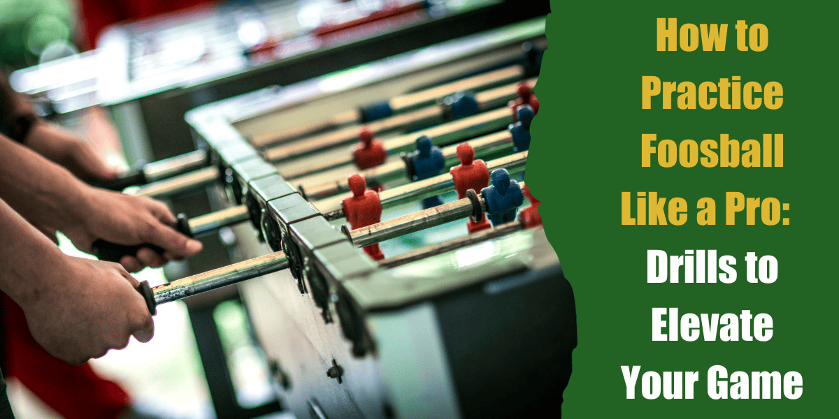 how to practice foosball like a pro