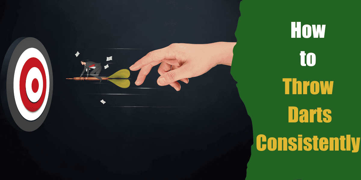 How to Throw Darts Consistently