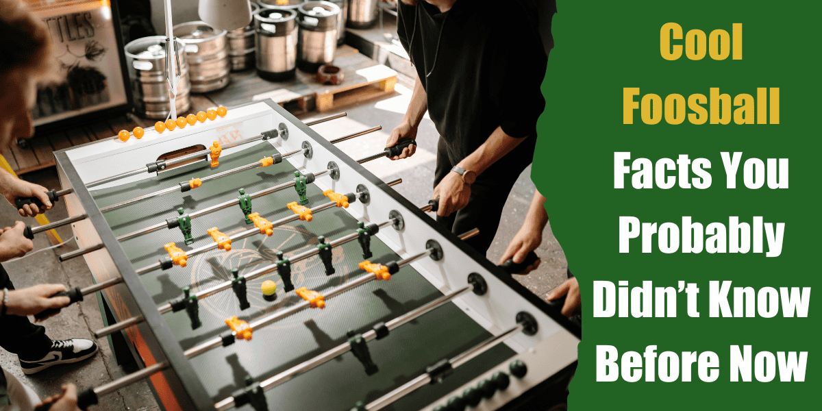 cool facts about foosball